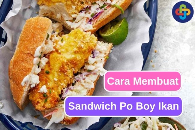 Resep Sandwich Po' Boy Ikan yang Harus Kalian Coba